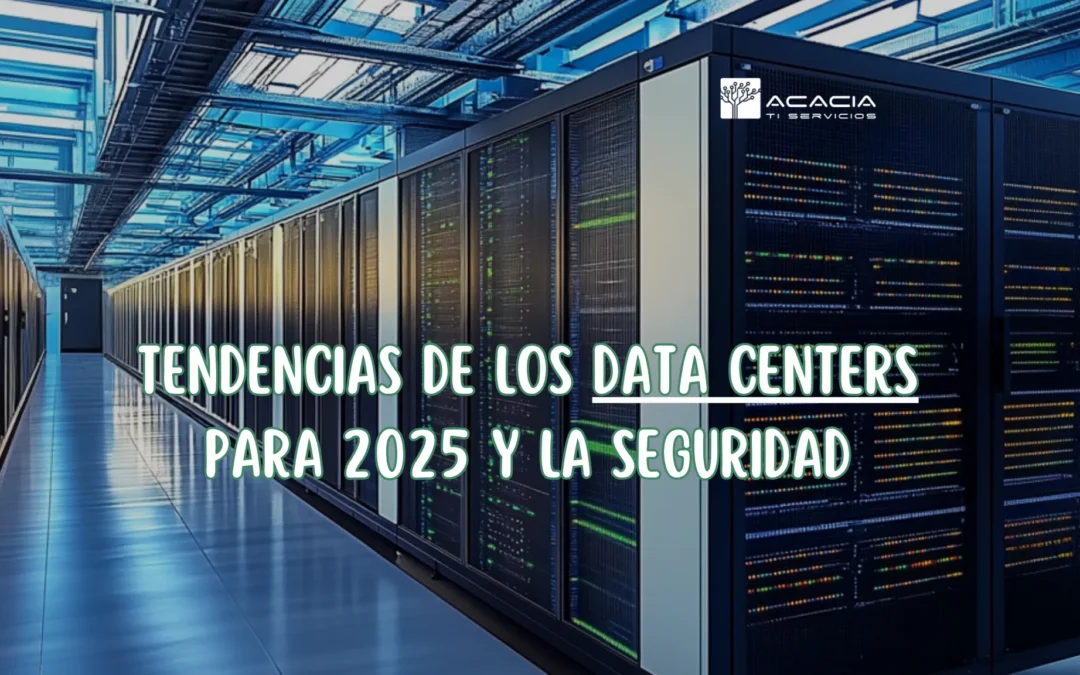 Tendencias de los Data Centers para 2025 y la Seguridad